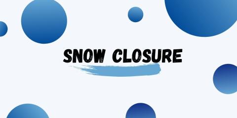 graphic that says snow closure